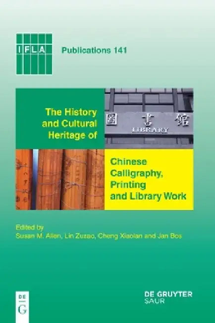 The History and Cultural Heritage of Chinese Calligraphy, Printing and Library Work by Susan M. Allen