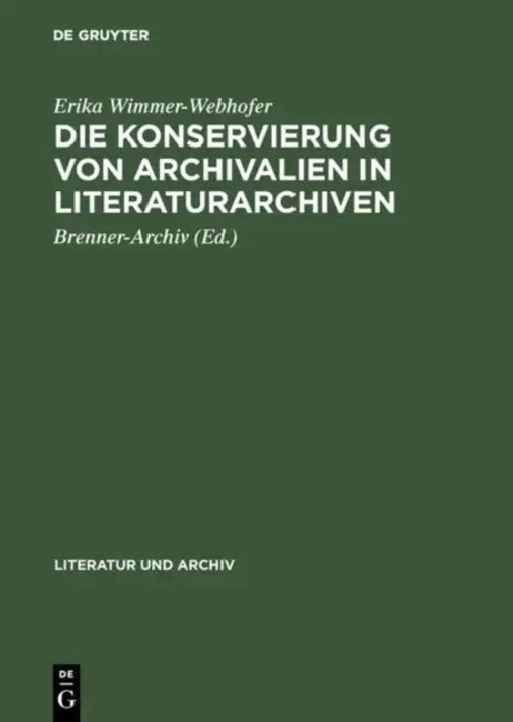 Die Konservierung von Archivalien in Literaturarchiven by Erika Wimmer-Webhofer, Brenner-Archiv