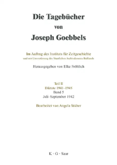 Die Tagebücher von Joseph Goebbels, Band 5, Juli - September 1942 by Angela Stüber