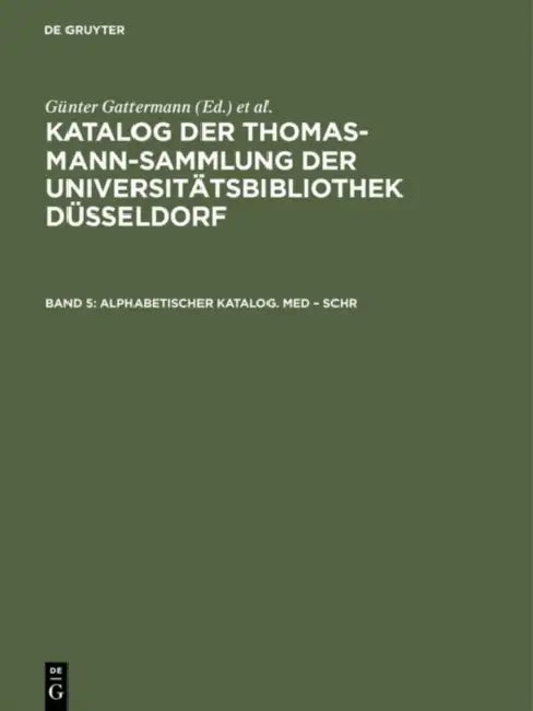 Katalog der Thomas-Mann-Sammlung der Universitatsbibliothek Dusseldorf, Band 5, Alphabetischer Katalog. Med - Schr by Gu¨nter (EDT)/ Niggemann, Elisabeth (EDT) Gattermann
