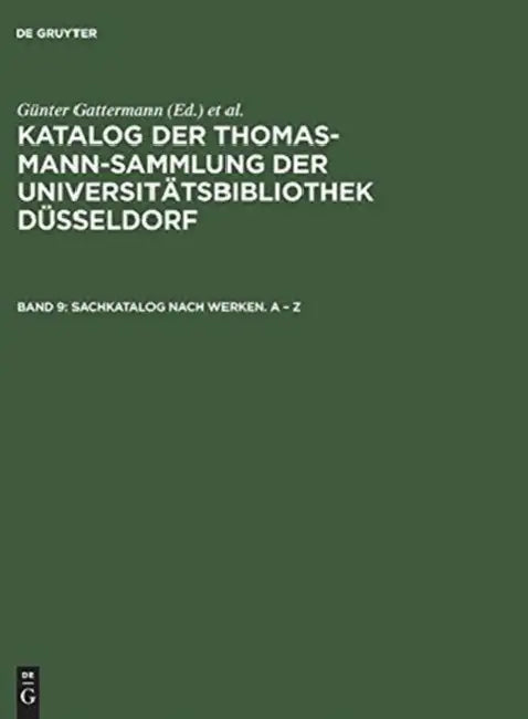 Katalog der Thomas-Mann-Sammlung der Universitatsbibliothek Dusseldorf, Band 9, Sachkatalog nach Werken. A - Z by Gu¨nter (EDT)/ Niggemann, Elisabeth (EDT) Gattermann