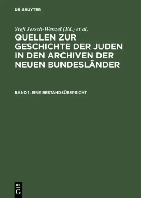 Quellen zur Geschichte der Juden in den Archiven der neuen Bundeslander, Band 1, Eine Bestandsubersicht by Andreas (ADP)/ Strenge, Barbara (ADP)/ Braun, Bernd (CON)/ Sznaider, Nathan (CON) Reinke