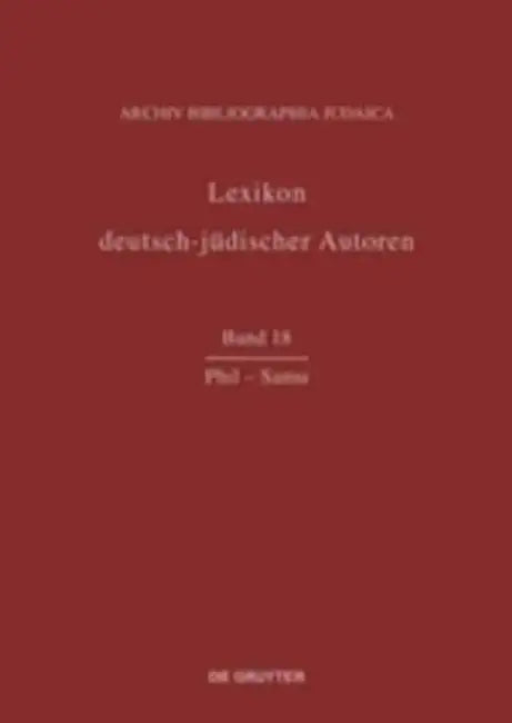 Lexikon deutsch-judischer Autoren, Band 18, Phil - Samu by Union of International Associations (EDT)