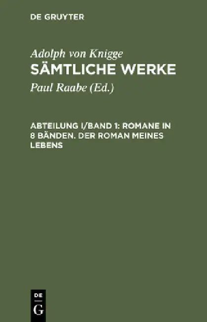 Sämtliche Werke, Abteilung I/Band 1, Romane in 8 Bänden. Der Roman meines Lebens by Paul Raabe, Adolph Von Knigge
