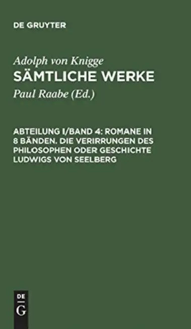 Sämtliche Werke, Abteilung I/Band 4, Romane in 8 Bänden. Die Verirrungen des Philosophen oder Geschichte Ludwigs von Seelberg by Paul Raabe, Adolph Von Knigge