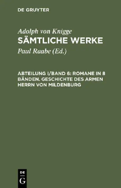 Sämtliche Werke, Abteilung I/Band 6, Romane in 8 Bänden. Geschichte des armen Herrn von Mildenburg by Paul Raabe, Adolph Von Knigge