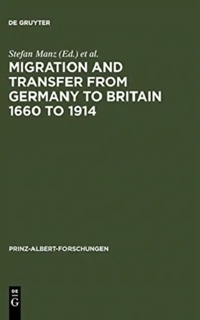 Migration and Transfer from Germany to Britain 1660 to 1914: Historical Relations and Comparisons by Stefan Manz, Margit Schulte Beerbühl, John R. Davis