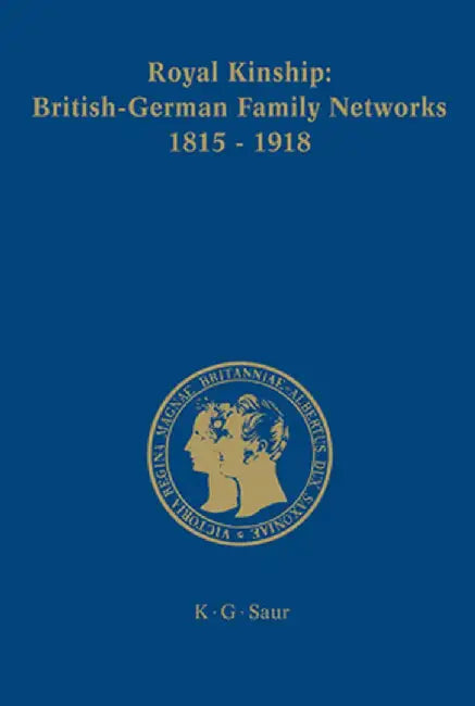 Royal Kinship. Anglo-German Family Networks 1815-1918 by Clarissa Campbell Orr