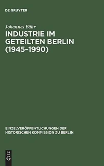 Industrie im geteilten Berlin (1945-1990) by Johannes Bähr