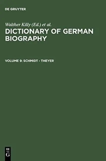 Dictionary of German Biography: Schmidt-Theyer by Dietrich Von (EDT)/ Vierhaus, Rudolf (EDT) Engelhardt