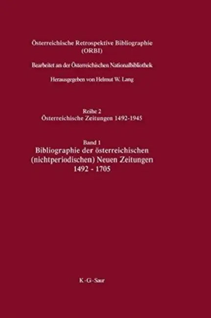Bibliographie Der Österreichischen Nichtperiodischen Neuen Zeitungen 1492-1705 by Helmut W./ Lang, Ladislaus Lang