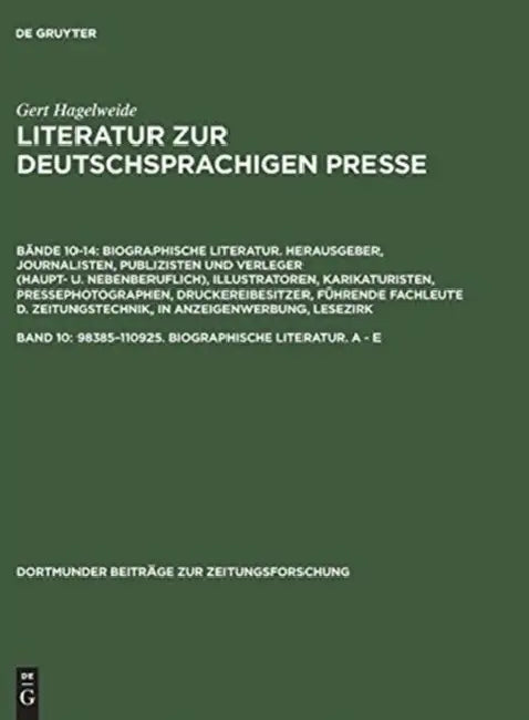 Literatur zur deutschsprachigen Presse, Band 10, 98385-110925. Biographische Literatur. A - E by Gert Hagelweide