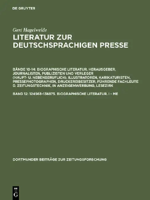 Literatur zur deutschsprachigen Presse, Band 12, 124563-136875. Biographische Literatur. I - Me by Gert Hagelweide