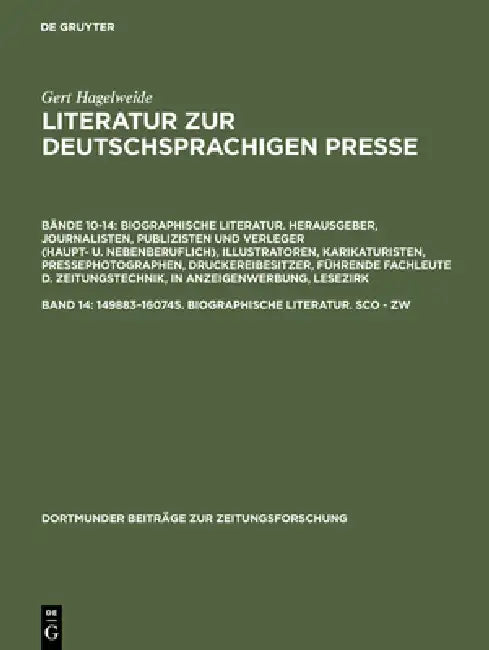Literatur zur deutschsprachigen Presse, Band 14, 149883-160745. Biographische Literatur. Sco - Zw by Gert Hagelweide