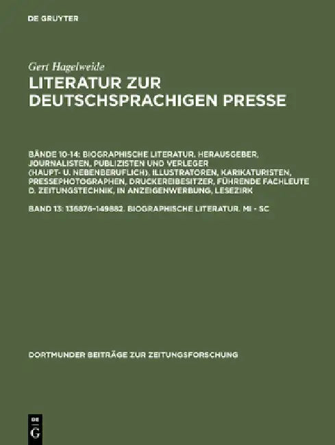 Literatur zur deutschsprachigen Presse, Band 13, 136876-149882. Biographische Literatur. Mi - Sc by Gert Hagelweide