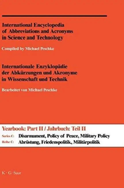 International Encyclopedia of Abbreviations and Acronyms in Science and Technology: Series C, Disarmament, Policy of Peace, Military Policy and Science, A-z by Michael (EDT) Peschke