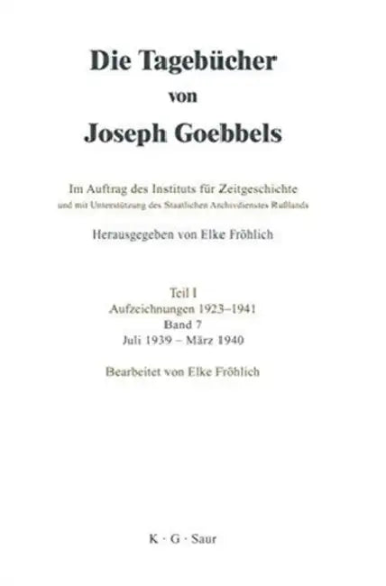 Die Tagebücher von Joseph Goebbels, Band 7, Juli 1939 - März 1940 by Elke Fröhlich