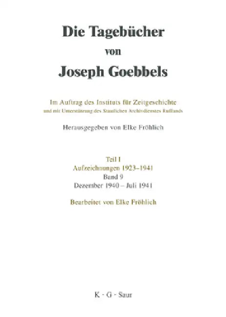 Die Tagebücher von Joseph Goebbels, Band 9, Dezember 1940 - Juli 1941 by Institut Für Zeitgeschichte, Elke Fröhlich