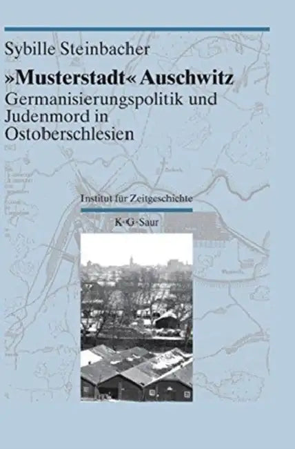 "Musterstadt" Auschwitz by Sybille Steinbacher