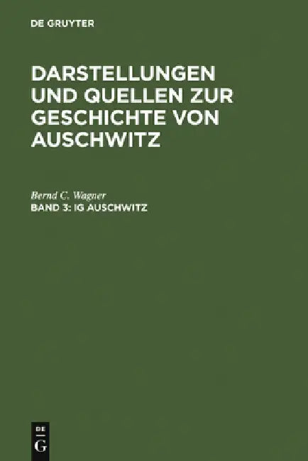 IG Auschwitz by Bernd C. Wagner