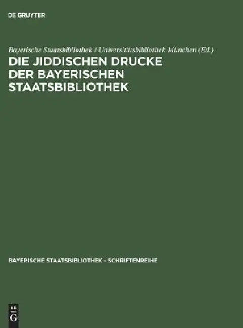 Die jiddischen Drucke der Bayerischen Staatsbibliothek by Bayerische Staatsbibliothek, Universitätsbibliothek München