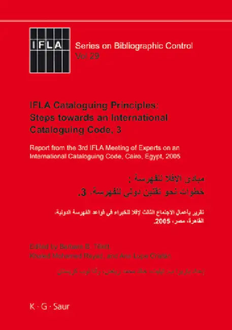 IFLA Cataloguing Principles: Steps Towards an International Cataloguing Code, 3: Report from the 3rd IFLA Meeting of Experts on an International Catal by Barbara B. Tillett, Khaled Mohamed Reyad, Ana Lupe Cristán