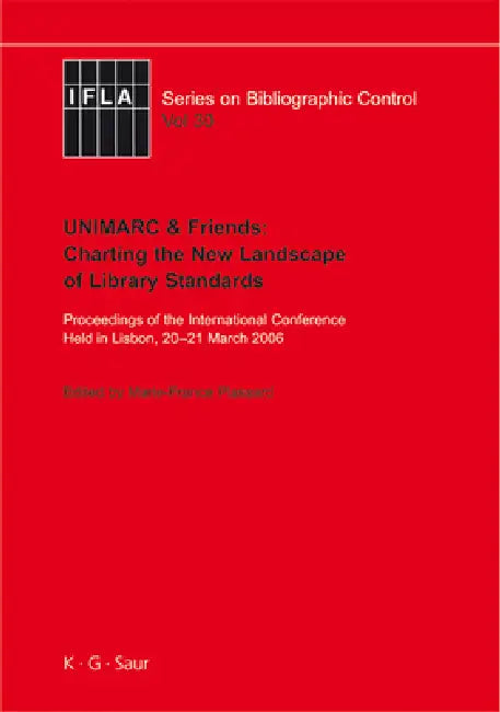 Unimarc & Friends: Charting the New Landscape of Library Standards: Proceedings of the International Conference Held in Lisbon, 20-21 March 2006 by Marie-France Plassard