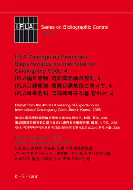 IFLA Cataloguing Principles: Steps Towards an International Cataloguing Code, 4: Report from the 4th IFLA Meeting of Experts on an International Catal by Barbara B. Tillett, Jaesun Lee, Ana Lupe Cristán