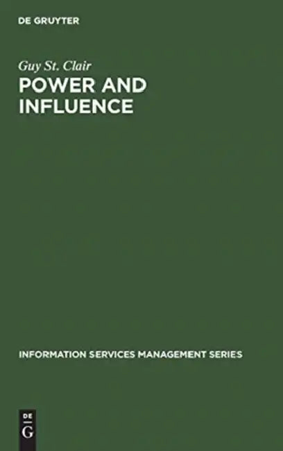 Power and Influence: Enhancing Information Services Within the Organization by Guy St Clair