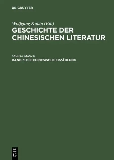 Die Chinesische Erzählung: Vom Altertum Bis Zur Neuzeit by Monika Motsch