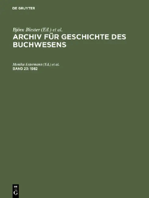Archiv für Geschichte des Buchwesens, Band 23, Archiv für Geschichte des Buchwesens (1982) by Monika Estermann, Reinhard Wittmann, Marietta Kleiss