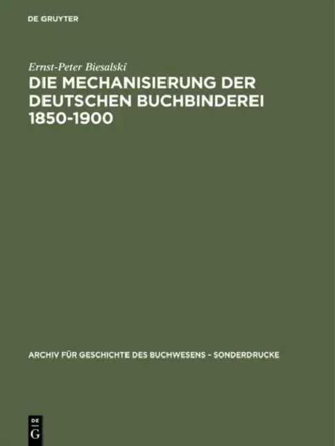 Die Mechanisierung der deutschen Buchbinderei 1850-1900 by Ernst-Peter Biesalski