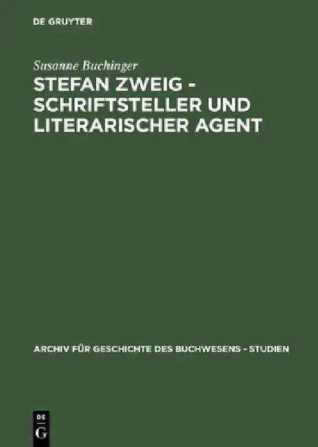 Stefan Zweig - Schriftsteller Und Literarischer Agent by Susanne Buchinger
