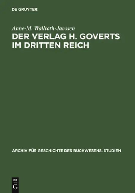 Der Verlag H. Goverts im Dritten Reich by Anne-M Wallrath-Janssen