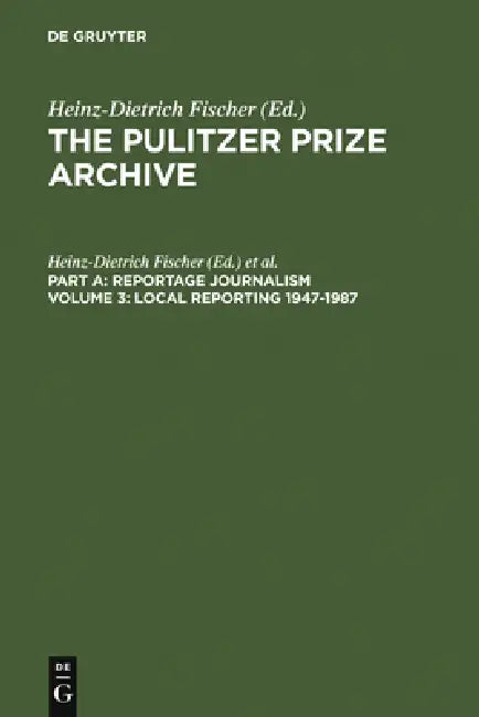 Local Reporting 1947-1987: From a County Vote Fraud to a Corrupt City Council by Heinz-Dietrich Fischer, Erika J. Fischer