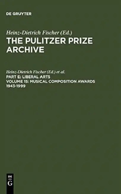 Musical Composition Awards 1943-1999: From Aaron Copland and Samuel Barber to Gian-Carlo Menotti and Melinda Wagner by Heinz-Dietrich Fischer, Erika J. Fischer