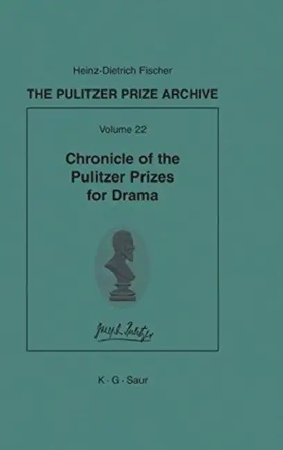 Chronicle of the Pulitzer Prizes for Drama by Heinz-Dietrich Fischer