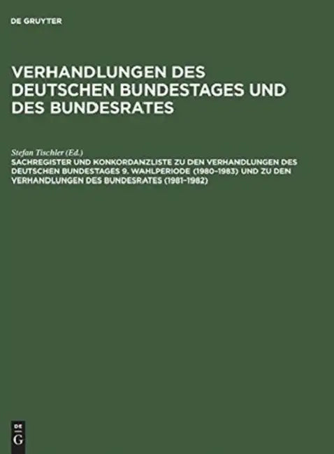 Sachregister Und Konkordanzliste Zu Den Verhandlungen Des Deutschen Bundestages 9. Wahlperiode (1980-1983) Und Zu Den Verhandlungen Des Bundesrates (1 by Günther Hagen, Barbara Kantenwein-Pabst, Paula Scharff