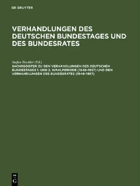Sachregister Zu Den Verhandlungen Des Deutschen Bundestages 1. Und 2. Wahlperiode (1949-1957) Und Den Verhandlungen Des Bundesrates (1949-1957) by Günther Hagen, Beate Heiss, Barbara Kantenwein-Pabst