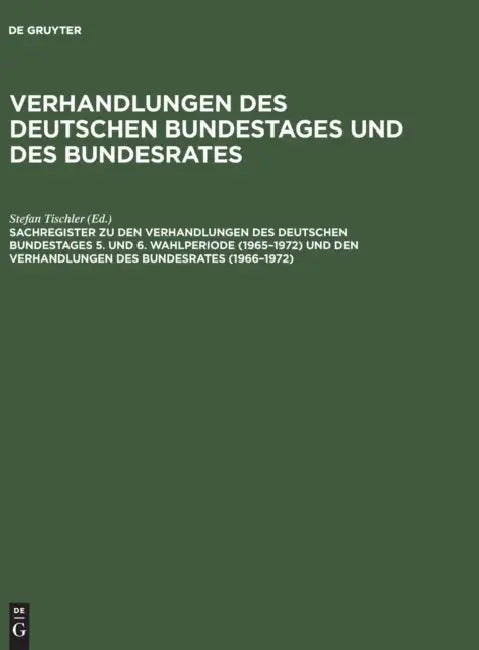 Sachregister Zu Den Verhandlungen Des Deutschen Bundestages 5. Und 6. Wahlperiode (1965-1972) Und Den Verhandlungen Des Bundesrates (1966-1972) by Güther Hagen, Barbara Kantenwein-Pabst, Paula Scharff