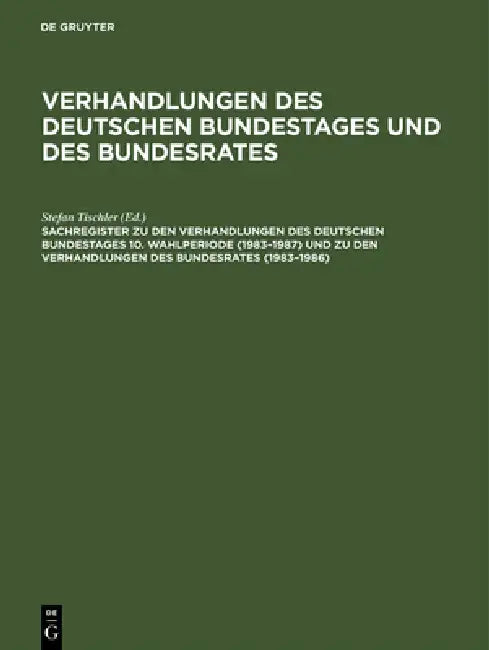 Sachregister Zu Den Verhandlungen Des Deutschen Bundestages 10. Wahlperiode (1983-1987) Und Zu Den Verhandlungen Des Bundesrates (1983-1986) by Susanne Bauder, Rosina Heck, Günther Hagen
