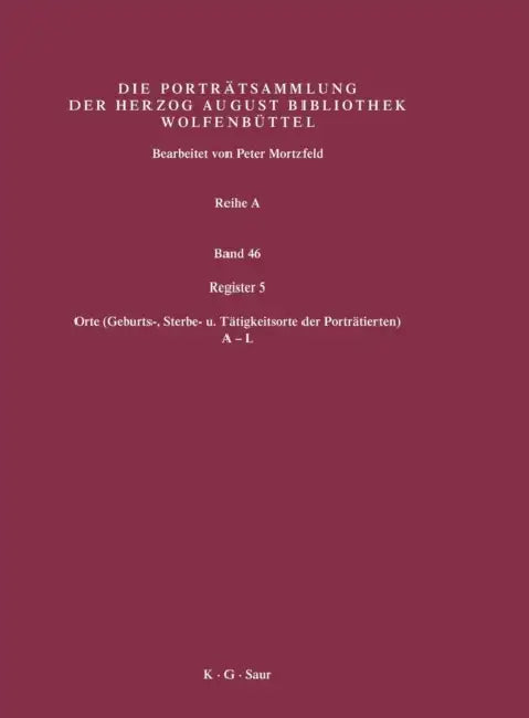 Register 5: Orte (Geburts-, Sterbe- U. Tatigkeitsorte Der Portratierten) 1. Halfte: A-L by Herzog August Bibliothek (EDT)