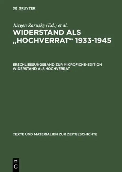 Erschließungsband Zur Mikrofiche-Edition Widerstand ALS Hochverrat by Jürgen Zarusky, Birgit Rätsch, Katrin Steinack