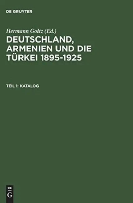 Katalog: Dokumente Und Zeitschriften Aus Dem Dr.Johannes-Lepsius-Archiv by Hermann Goltz, Axel Meissner, Hermann Goltz
