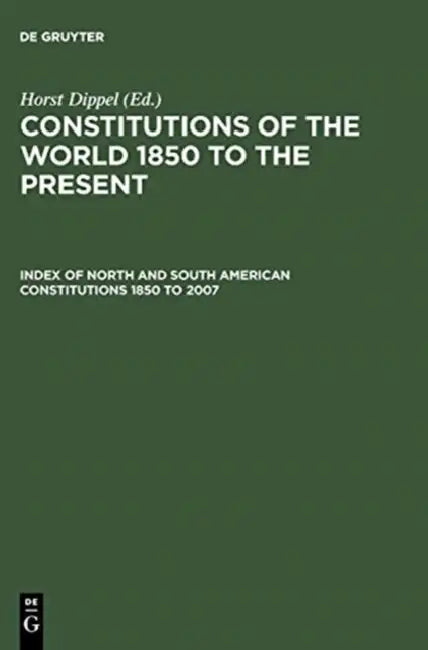 Index of North and South American Constitutions 1850 to 2007 / Verzeichnis Der Nord- Und Sudamerikanischen Verfassungen Von 1850 Bis 2007: N.A. by Horst Dippel, Berend Wispelwey