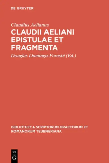 Claudii Aeliani Epistulae Et Fragmenta by Claudius Aelianus, Douglas Domingo-Forasté