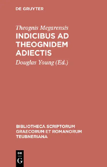 Indicibus AD Theognidem Adiectis by Theognis Megarensis, Douglas Young