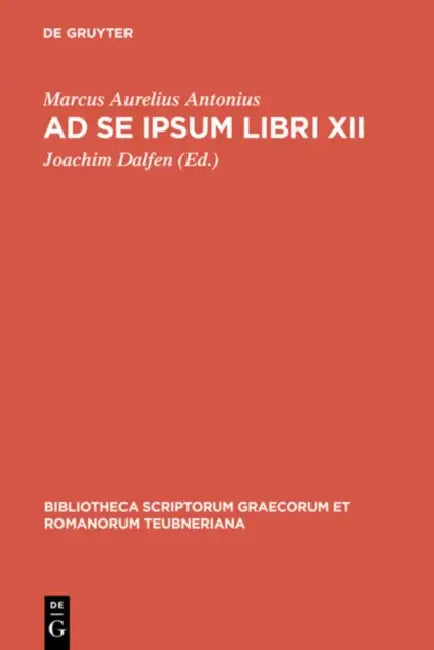 AD Se Ipsum Libri XII by Marcus Aurelius Antonius, Joachim Dalfen
