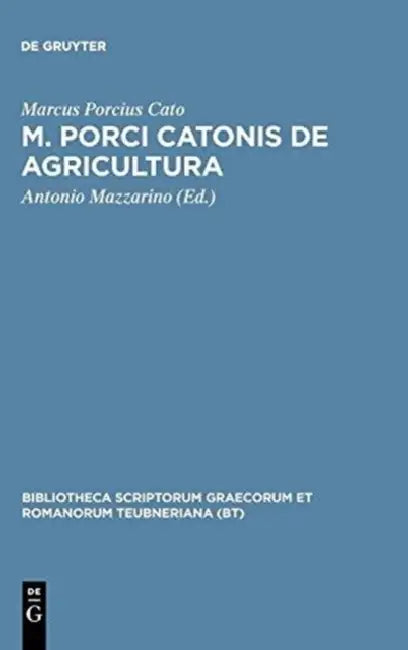 M. Porci Catonis de Agri Cultura: AD Fidem Florentini Codicis Deperditi by Marcus Porcius Cato, Antonio Mazzarino