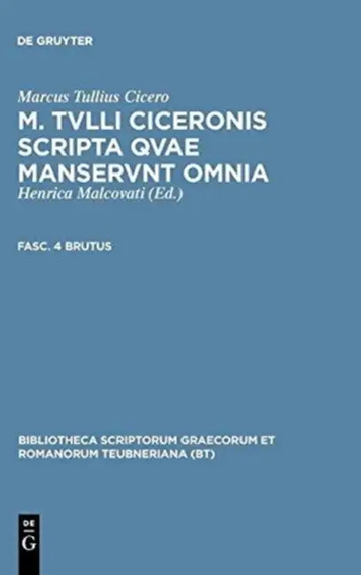 M. Tvlli Ciceronis Scripta Qvae Manservnt Omnia; Fasc. 4 Brutus by Marcus Tullius Cicero, Henrica Malcovati
